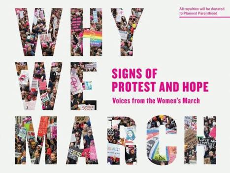 Paperback Why We March: Signs of Protest and Hope--Voices from the Women's March Book