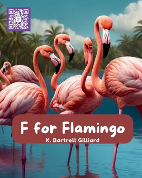 F For Flamingo: Fun ways to learn about Flamingos (Zoo Edition) (Learn the Alphabet with Animal Friends)