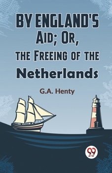 Paperback By England's Aid; Or, The Freeing Of The Netherlands Book