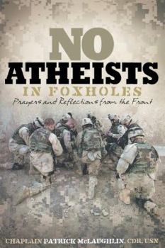 No Atheists In Foxholes: Reflections and Prayers From the Front