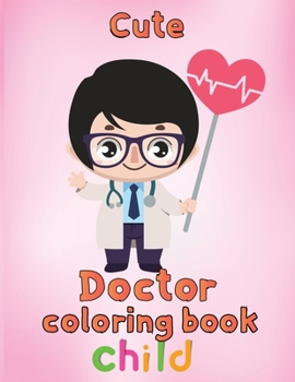 Paperback Cute Doctor Coloring Book Child: 8.5''x11''/doctor coloring book
