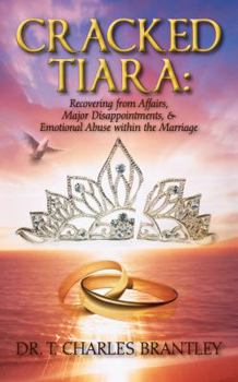 Paperback Cracked Tiara: Recovering from Affairs, Major Disappointments, & Emotional Abuse Within the Marriage Book