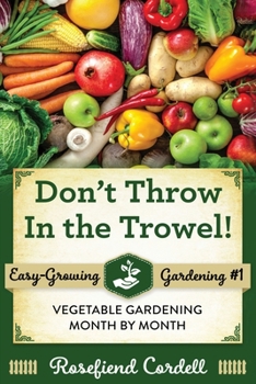 Paperback Don't Throw In the Trowel: Vegetable Gardening Month by Month Book