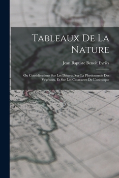 Paperback Tableaux De La Nature: Ou Considérations Sur Les Déserts, Sur La Physionomie Des Végétaux, Et Sur Les Cataractes De L'orénoque [French] Book