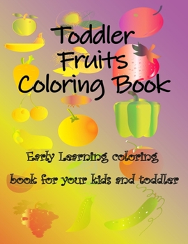 Paperback Toddler Fruits Coloring Book: Early Learning coloring book for your kids and toddler Book