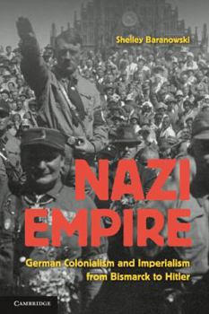 Paperback Nazi Empire: German Colonialism and Imperialism from Bismarck to Hitler Book