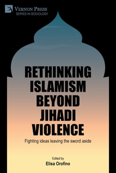 Paperback Rethinking Islamism beyond jihadi violence: Fighting ideas leaving the sword aside Book