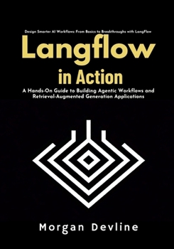Paperback LangFlow in action: A Hands-On Guide to Building Agentic Workflows and Retrieval-Augmented Generation Applications Book