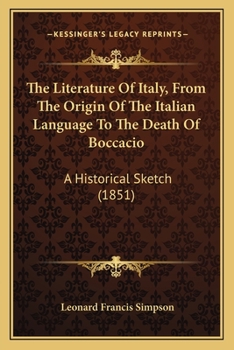 Paperback The Literature Of Italy, From The Origin Of The Italian Language To The Death Of Boccacio: A Historical Sketch (1851) Book