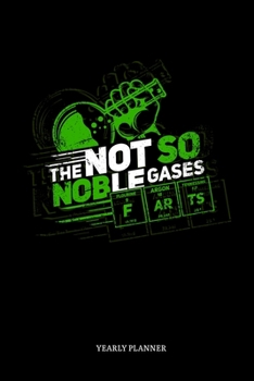 The Not So Noble Gases Yearly Planner: The Not So Noble Gases Yearly Planner Science Physics Chemistry Maths Daily Weekly Monthly Academic Planner & ... Goals Calendar | Class Shedule For Student