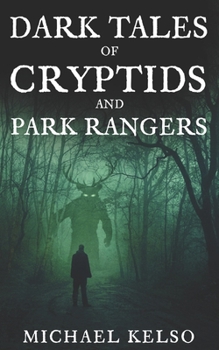 Paperback Dark Tales of Cryptids and Park Rangers Book