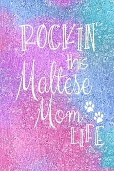 Paperback Rockin This Maltese Mom Life: Maltese Dog Notebook Journal for Dog Moms with Cute Dog Paw Print Pages Great Notepad for Shopping Lists, Daily Diary, Book