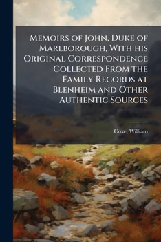 Memoirs of John, Duke of Marlborough; With His Original Correspondence: Collected from the Family Records at Blenheim, and Other Authentic Sources; Il