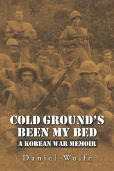 Paperback Cold Ground's Been My Bed: A Korean War Memoir Book