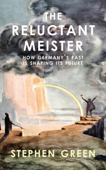 Reluctant Meister: How Germany's Past is Shaping Its European Future