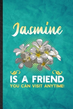 Paperback Jasmine Is a Friend You Can Visit Anytime: Funny Blank Lined Jasmine Florist Gardener Notebook/ Journal, Graduation Appreciation Gratitude Thank You S Book