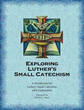 Paperback Exploring Luther's Small Catechism: A Workbook for Luther's Small Catechism with Explanation Book