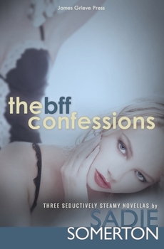 Paperback The Bff Confessions: Three Seductively Steamy Novellas Book
