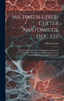 Hardcover Michaelis Lyseri Culter Anatomicus. Hoc Est: Methodus Brevis, Facilis Ac Perspicua Artificiose & Compendiose Humana Incidendi Cadavera. Cum Nonnulloru [Italian] Book