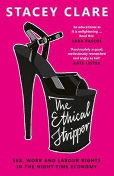 Paperback The Ethical Stripper: Sex, Work, and Labour Rights in the Night-time Economy Book