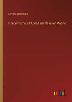 Il secentismo e l'Adone del Cavalier Marino (Italian Edition)