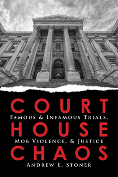 Paperback Courthouse Chaos: Famous & Infamous Trials, Mob Violence, and Justice Book