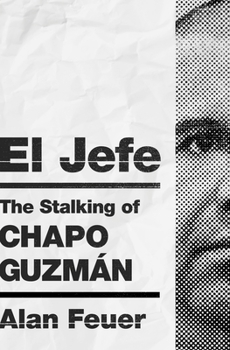 Hardcover El Jefe: The Stalking of Chapo Guzmán Book
