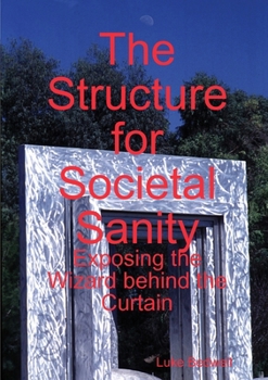 Paperback The Structure for Societal Sanity: Exposing the Wizard behind the Curtain Book