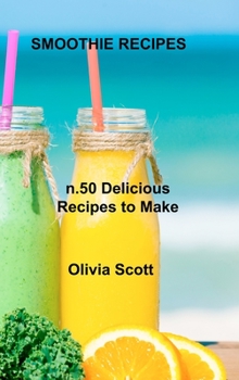 Hardcover Smoothie Recipes: n.50 Delicious Recipes to Make Yourself Book