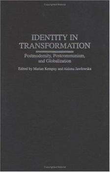 Hardcover Identity in Transformation: Postmodernity, Postcommunism, and Globalization Book