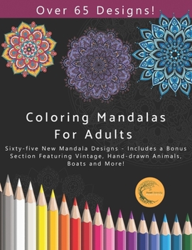 Paperback Coloring Mandalas for Adults: Sixty-five New Mandala Designs - Includes a Bonus Section Featuring Animals, Boats and others! Book