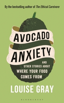 Hardcover Avocado Anxiety: And Other Stories about Where Your Food Comes from Book