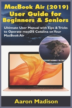 Paperback MacBook Air (2019) User Guide for Beginners & Seniors: Ultimate User Manual with Tips & Tricks to Operate macOS Catalina on Your MacBook Air Book