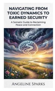 Paperback Navigating from Toxic Dynamics to Earned Security Book