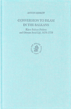 Hardcover Conversion to Islam in the Balkans: Kisve Bahası Petitions and Ottoman Social Life, 1670-1730 Book