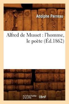 Paperback Alfred de Musset: l'Homme, Le Poète (Éd.1862) [French] Book