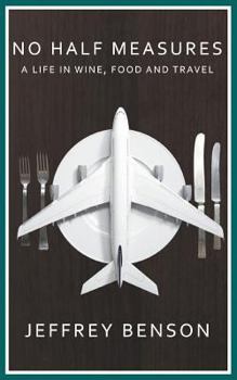 Paperback No Half Measures: A Life In Wine, Food And Travel Book