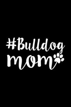 #Bulldog Mom: English French American Bulldog Mom, Gifts Journal/Notebook Blank Lined Ruled 6x9 100 Pages