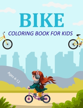 Bike Coloring Book For Kids Ages 4-12: Cute Bike Coloring Book