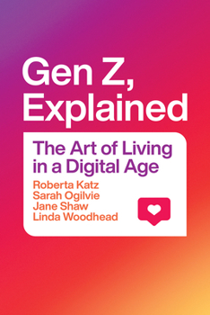 Hardcover Gen Z, Explained: The Art of Living in a Digital Age Book