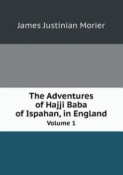 The Adventures of Hajji Baba, of Ispahan, in England, Vol I of II - Book  of the Adventures of Hajji Baba