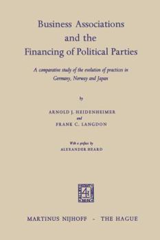 Paperback Business Associations and the Financing of Political Parties: A Comparative Study of the Evolution of Practices in Germany, Norway and Japan Book