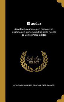 Hardcover El audaz: Adaptación escénica en cinco actos, divididos en quince cuadros, de la novela de Benito Pérez Galdós [Spanish] Book