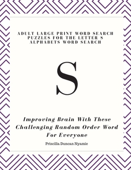 Paperback S: ADULT LARGE PRINT WORD SEARCH PUZZLES FOR THE LETTER S ALPHABETS WORD SEARCH: Improving Brain With These Challenging Random Order Word For Everyone Book
