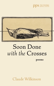 Hardcover Soon Done with the Crosses: Poems Book