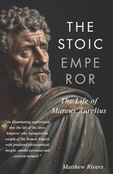 Paperback The Stoic Emperor: The Life of Marcus Aurelius Book