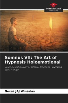 Somnus VII: The Art of Hypnosis Holoemotional: Journey to the Heart of Integral Emotions - Mention (Vol. 7 of 10)