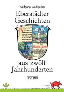 Paperback Eberstädter Geschichten aus zwölf Jahrhunderten: 782 - 1982 [German] Book