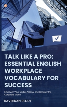 Paperback Talk Like a Pro: Empower Your Verbal Arsenal and Conquer the Corporate World Book