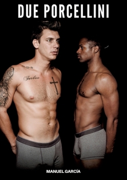 Due Porcellini: Racconti Erotici Gay Espliciti in Italiano per Adulti (Italian Edition)